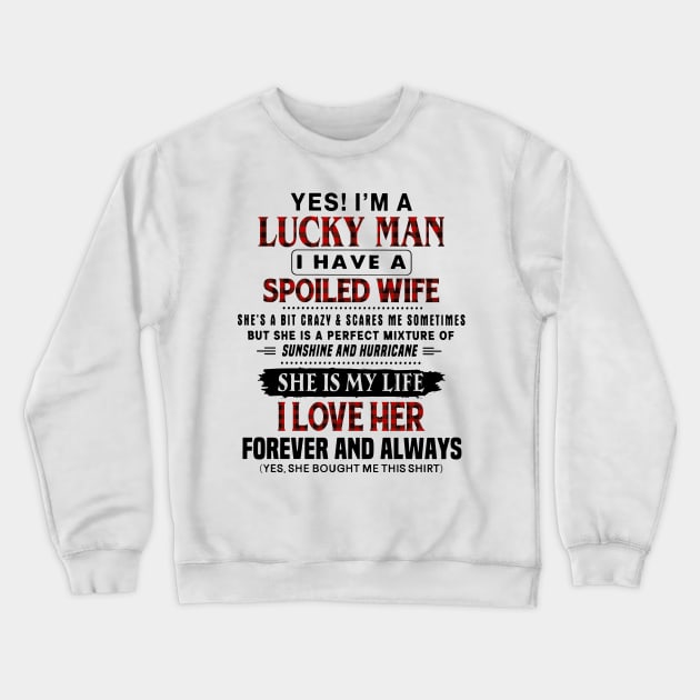 Yes! I'm A Lucky Man I Have A Spoiled Wife Crewneck Sweatshirt by Foshaylavona.Artwork